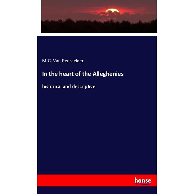 In the heart of the Alleghenies, Fachbücher von M.G. Van Rensselaer