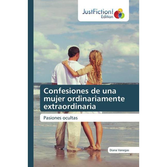 Confesiones de una mujer ordinariamente extraordinaria, Belletristik von Diana Vanegas