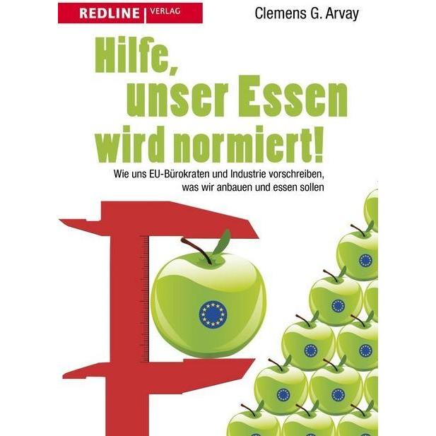 Hilfe, unser Essen wird normiert!, Ratgeber von Clemens G. Arvay