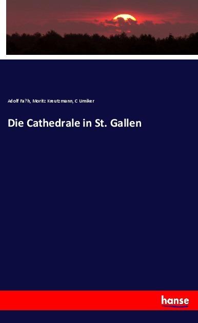 Image du produit Die Cathedrale in St. Gallen (Allemand, Adolf Fah, C Umiker, Moritz Kreutzmann, 2018)