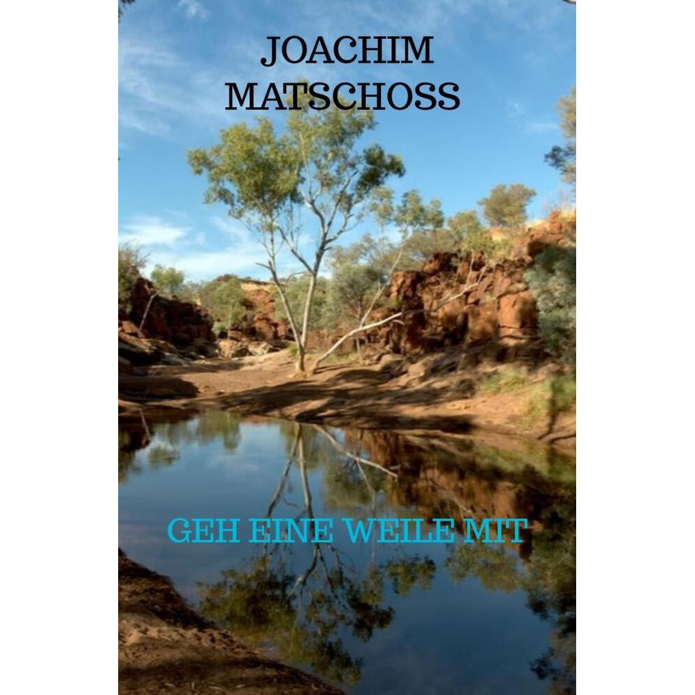 geh eine weile mit, Belletristik von Joachim Matschoss
