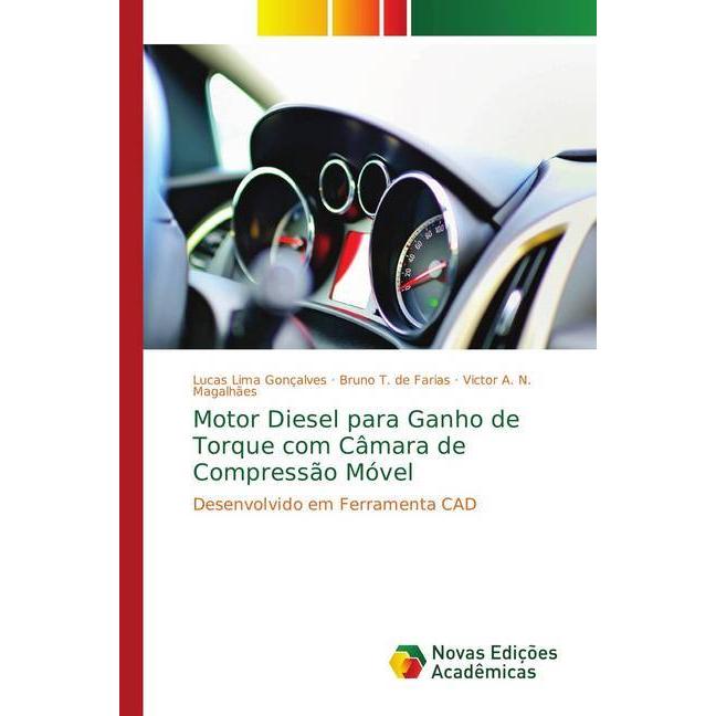 Motor Diesel para Ganho de Torque com Câmara de Compressão Móvel, Fachbücher von Victor A. N. Magalhães, Lucas Lima Gonç...
