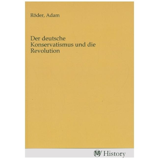 Der deutsche Konservatismus und die Rev, Sachbücher von Adam Röder
