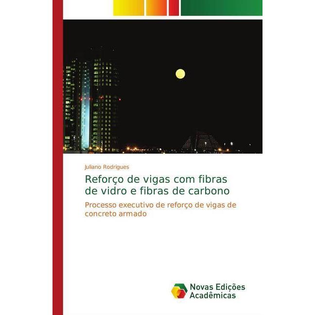 Reforço de vigas com fibras de vidro e fibras de carbono, Fachbücher von Juliano Rodrigues
