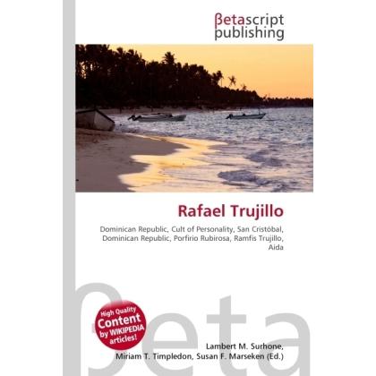 Rafael Trujillo, Fachbücher von Miriam T. Timpledon, Lambert M. Surhone, Susan F. Marseken