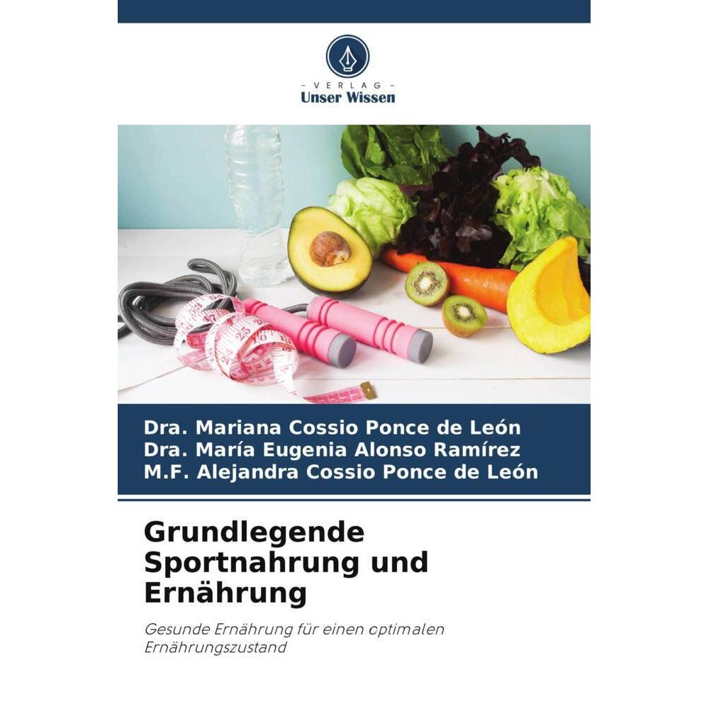 Unser Wissen Grundlegende Sportnahrung und Ernährung (Deutsch, Dra. Mariana Cossio Ponce de León, M.F. Alejandra Cossio Ponce de León, Dra. María Eugenia Alonso Ramírez, 2024) (57021362)