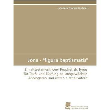Jona - "figura baptismatis, Fachbücher von Johannes Th. Laichner