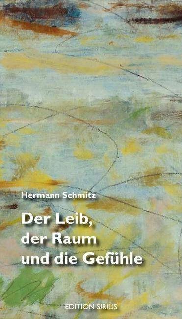 Produktbild Der Leib, der Raum und die Gefühle (Deutsch, Hermann Schmitz, 2007)