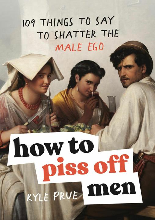 How to Piss Off Men (Anglais, Kyle Prue, 2024)