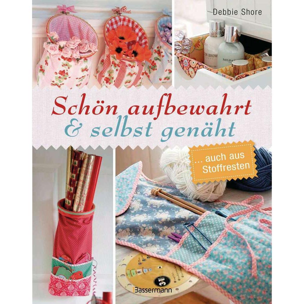 Schön aufbewahrt und selbst genäht, Ratgeber von Debbie Shore