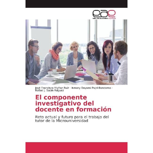 El componente investigativo del docente en formación, Fachbücher von Ismery Dayami Pujol Bandomo, José Francisco Muñoz R...