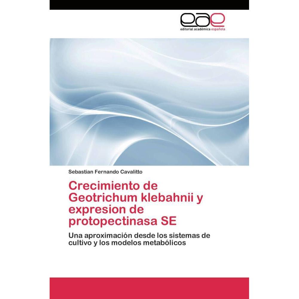 Crecimiento de Geotrichum klebahnii y expresion de protopectinasa SE, Fachbücher von Sebastian Fernando Cavalitto