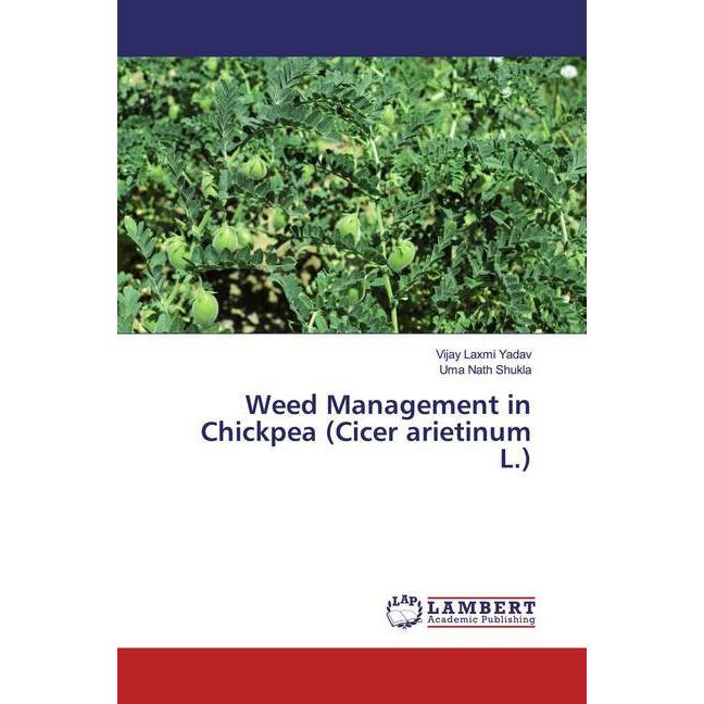 Weed Management in Chickpea (Cicer arietinum L.), Fachbücher von Vijay Laxmi Yadav, Uma Nath Shukla