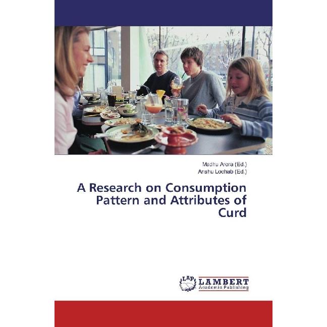 A Research on Consumption Pattern and Attributes of Curd, Fachbücher von Madhu Arora, Anshu Lochab