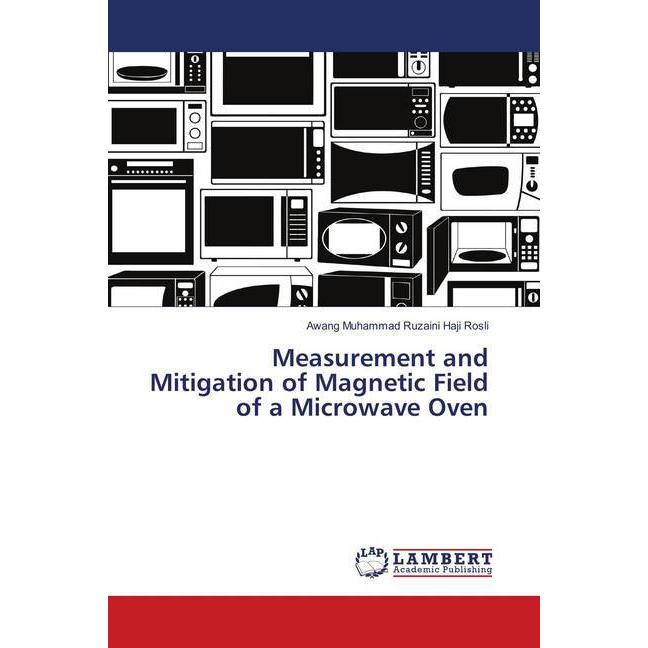Measurement and Mitigation of Magnetic Field of a Microwave Oven, Fachbücher von Awang Muhammad Ruzaini Haji Rosli