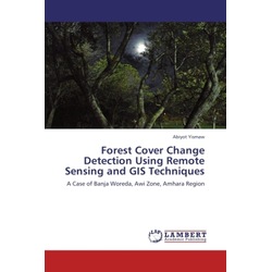 Forest Cover Change Detection Using Remote Sensing and GIS Techniques, Fachbücher