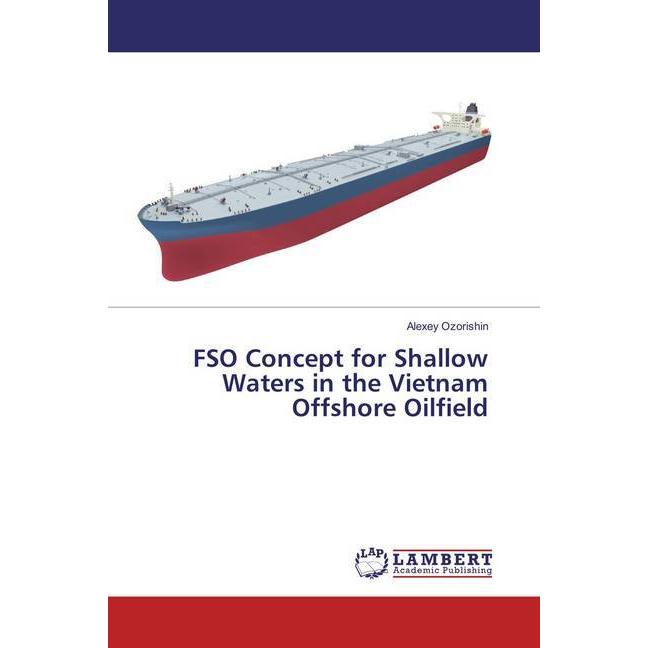FSO Concept for Shallow Waters in the Vietnam Offshore Oilfield, Ratgeber von Alexey Ozorishin