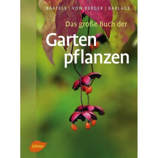 Das grosse Buch der Gartenpflanzen, Ratgeber von Andreas Bärtels, Andreas Barlage, Frank Michael von Berger