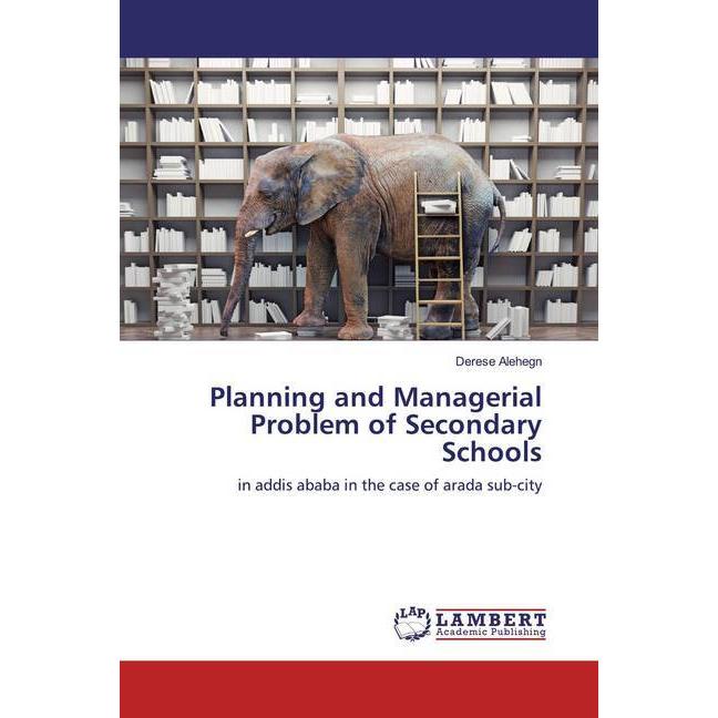 Planning and Managerial Problem of Secondary Schools, Fachbücher von Derese Alehegn