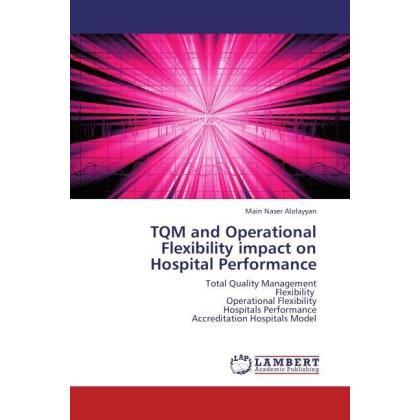 TQM and Operational Flexibility impact on Hospital Performance, Fachbücher