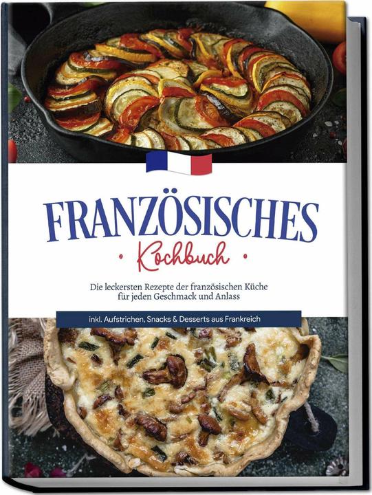 Produktbild Französisches Kochbuch: Die leckersten Rezepte der französischen Küche für jeden Geschmack und (Deutsch, Louise Thomas, 2023)