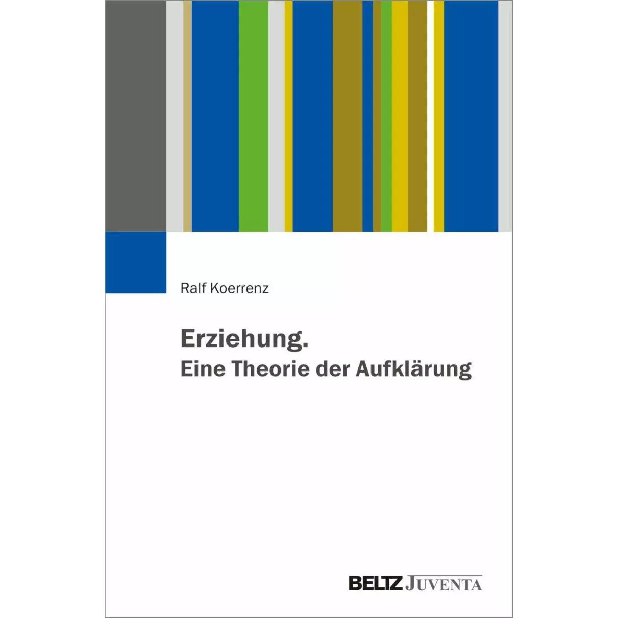 Erziehung. Eine Theorie der Aufklärung, Fachbücher von Ralf Koerrenz