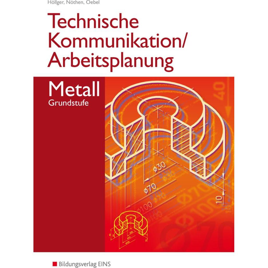 Technische Kommunikation / Arbeitsplanung Metall, Schulbücher von Siegbert Höllger, Karl-Georg Nöthen, Hans-Peter Oebel