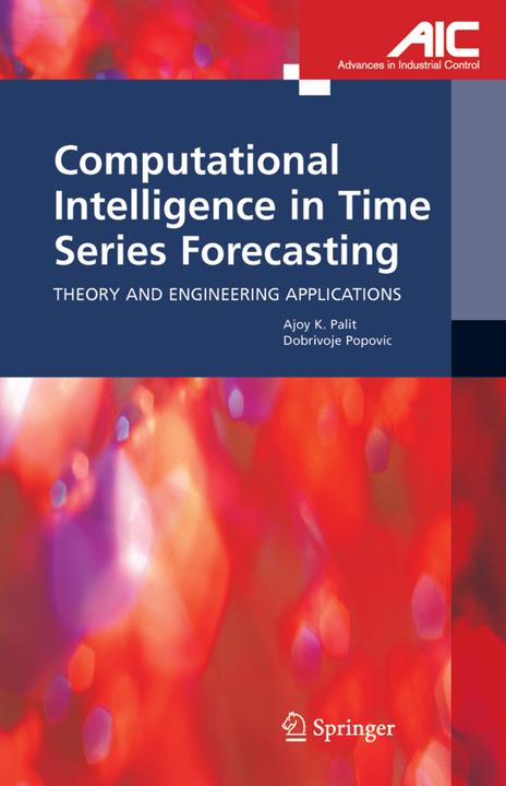 Computational Intelligence in Time Series Forecasting (Ajoy K. Palit, Dobrivoje Popovic, 2010)