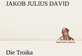 Produktbild Die Troika (Deutsch, Jakob Julius David, 2012)