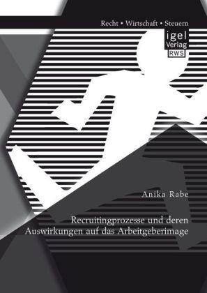 Produktbild Recruitingprozesse und deren Auswirkungen auf das Arbeitgeberimage (Deutsch, Anika Rabe, 2014)