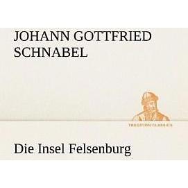 Die Insel Felsenburg, Belletristik von Johann G. Schnabel