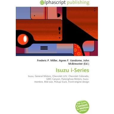 Isuzu i-Series, Ratgeber von Agnes F. Vandome, Frederic P. Miller, John McBrewster