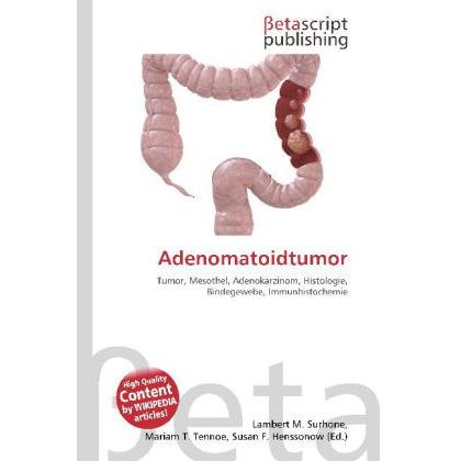 Adenomatoidtumor, Fachbücher von Lambert M. Surhone, Mariam T. Tennoe, Susan F. Henssonow
