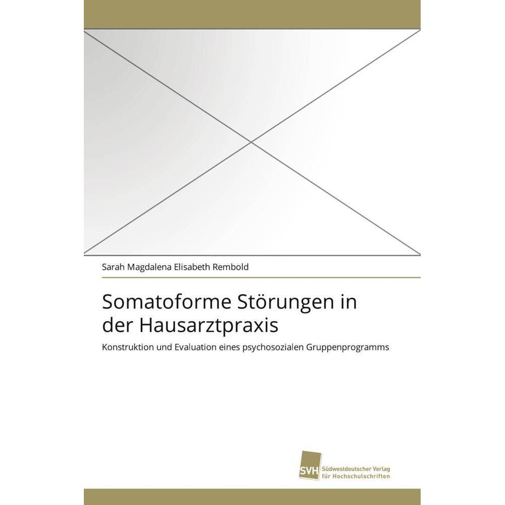 Somatoforme Störungen in der Hausarztpraxis, Sachbücher von Sarah Magdalena Elisabeth Rembold