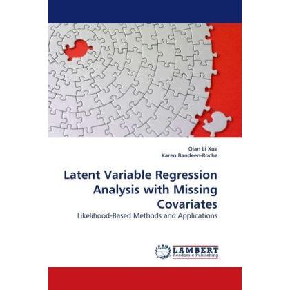 Latent Variable Regression Analysis with Missing Covariates, Fachbücher von Qian Li Xue