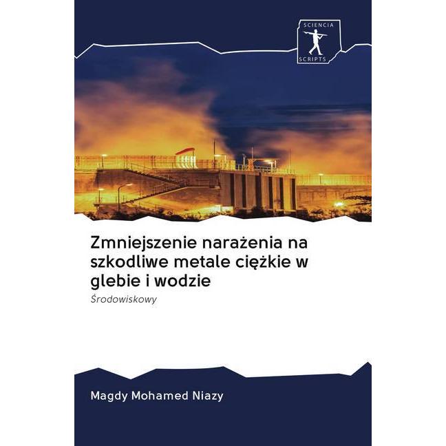 Zmniejszenie narazenia na szkodliwe metale ciezkie w glebie i wodzie, Fachbücher von Magdy Mohamed Niazy