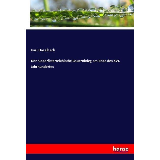 Der niederösterreichische Bauernkrieg am Ende des XVI. Jahrhundertes, Fachbücher von Karl Haselbach