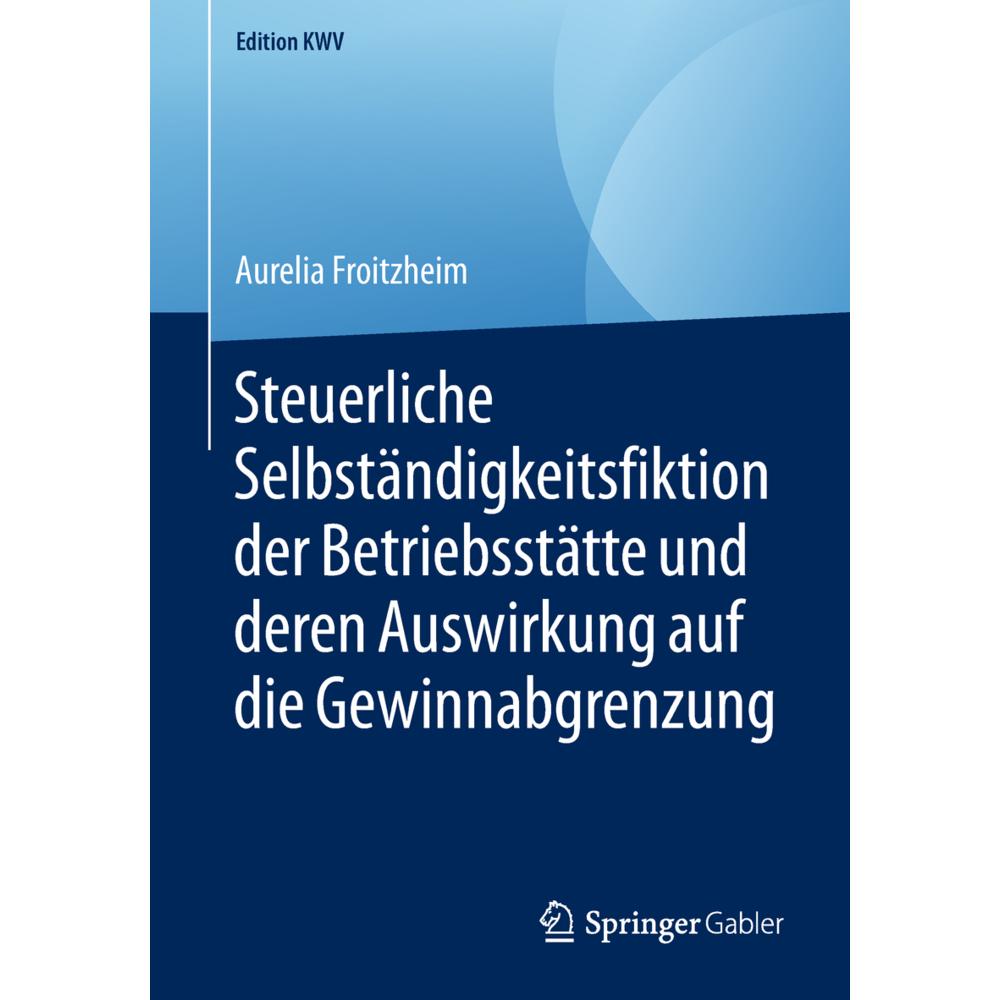 Steuerliche Selbständigkeitsfiktion der Betriebsstätte und deren Auswirkung auf die Gewinnabgrenzung, Fachbücher von Aur...