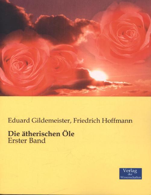 Produktbild Die ätherischen Öle (Eduard Gildemeister, Friedrich Hoffmann, 2014)