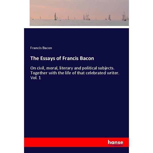 The Essays of Francis Bacon, Belletristik von Francis Bacon