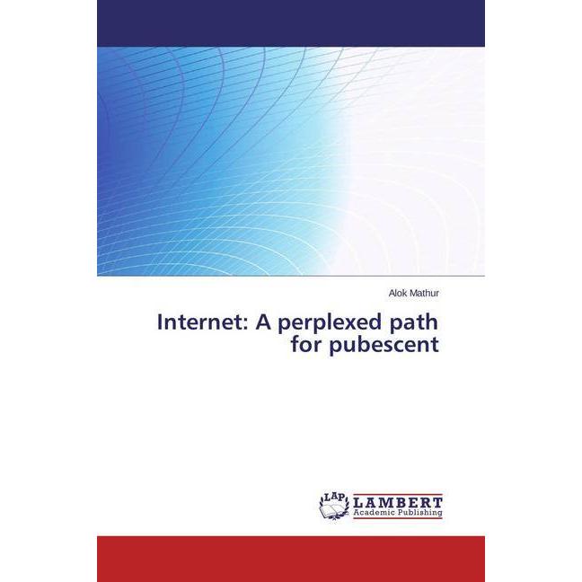 Internet: A perplexed path for pubescent, Fachbücher von Alok Mathur