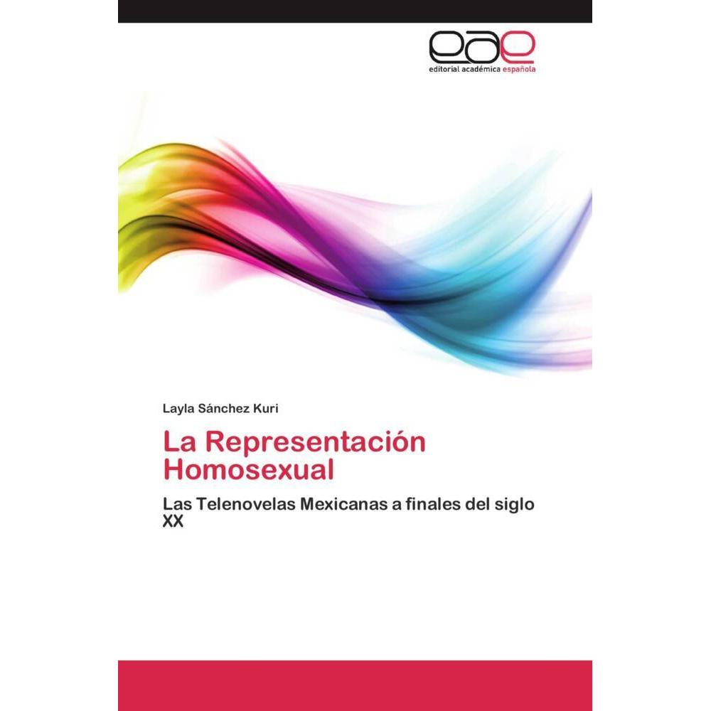 La Representación Homosexual, Fachbücher von Layla Sánchez Kuri