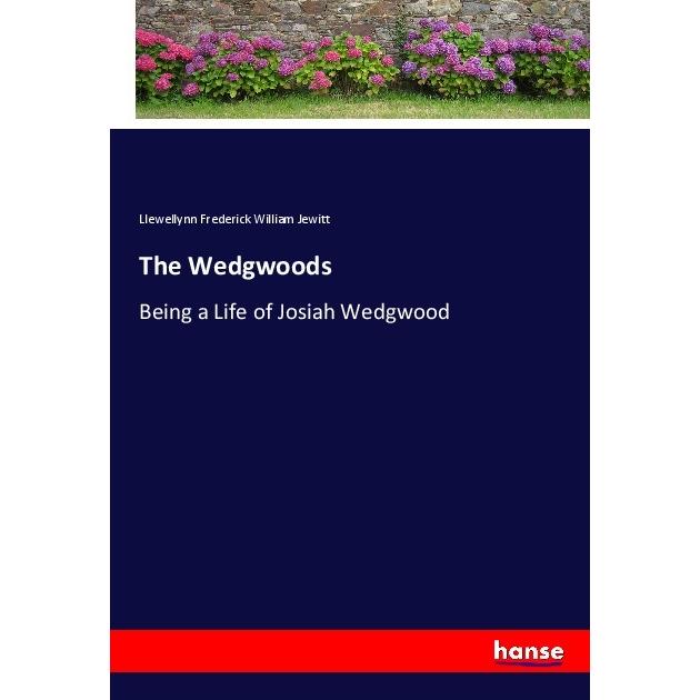 The Wedgwoods, Belletristik von Llewellynn Frederick William Jewitt