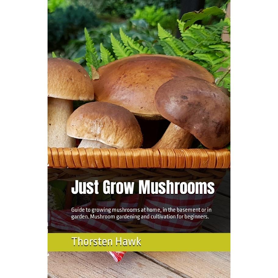 Just Grow Mushrooms, Ratgeber von Thorsten Hawk