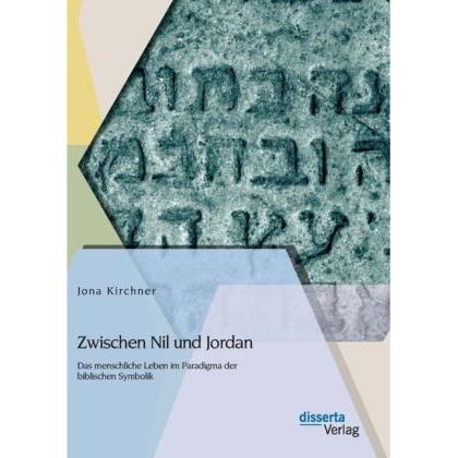 Zwischen Nil und Jordan: Das menschliche Leben im Paradigma der biblischen Symbolik, Sachbücher