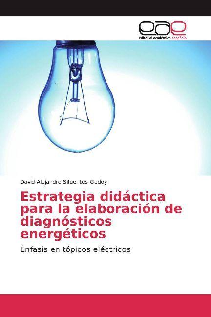 Produktbild Estrategia didáctica para la elaboración de diagnósticos energéticos (David Alejandro Sifuentes Godoy, 2017)