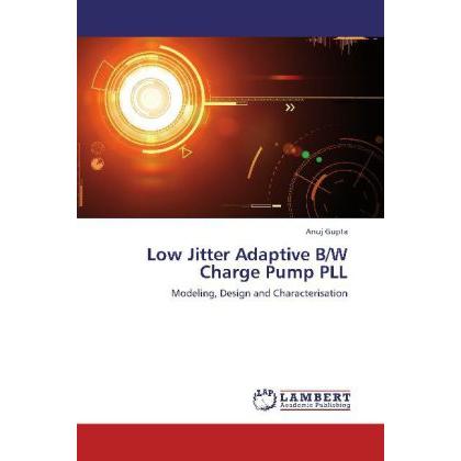 Low Jitter Adaptive B/W Charge Pump PLL, Fachbücher von Anuj Gupta