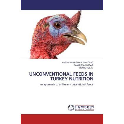 Unconventional Feeds In Turkey Nutrition, Fachbücher von Shariq Iqbal, Samir Majumdar, Vaibhav Bhagwan Awachat