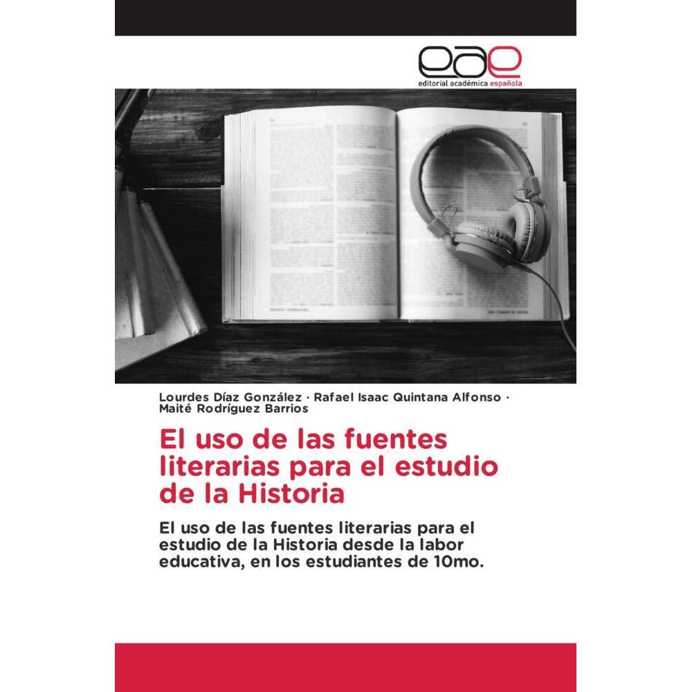 El uso de las fuentes literarias para el estudio de la Historia, Fachbücher von Rafael Isaac Quintana Alfonso, Lourdes D...