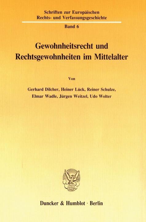 Produktbild Gewohnheitsrecht und Rechtsgewohnheiten im Mittelalter. (Deutsch, Elmar Wadle, Gerhard Dilcher, Heiner Lück, Jürgen Weitzel, Reiner Schulze, Udo Wolter, 1992)